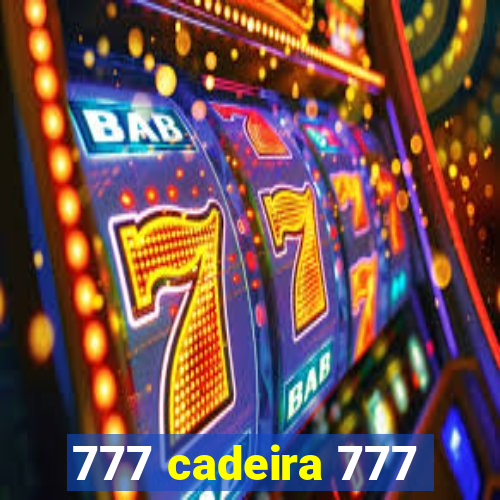 777 cadeira 777